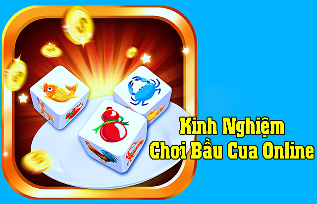 Kinh nghiệm chơi bầu cua online